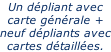 Un dépliant avec carte générale + neuf dépliants avec cartes détaillées.