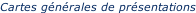 Cartes générales de présentations