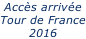 Accès arrivée Tour de France 2016